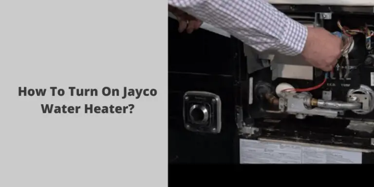 How To Turn On Jayco Water Heater Safety Tips And More