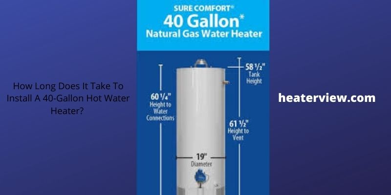 How Long Does It Take To Install A 40-Gallon Hot Water Heater?