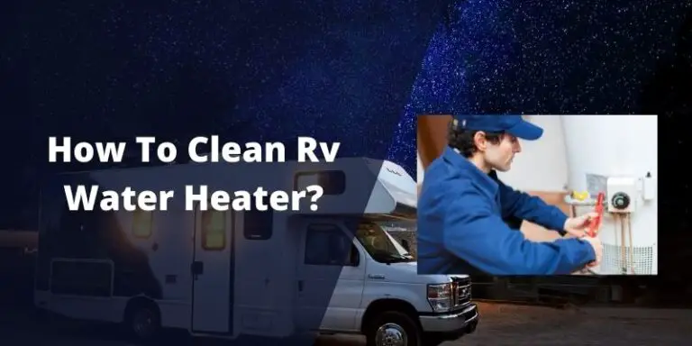 how-to-clean-rv-water-heater-keep-your-rv-water-heater-clean