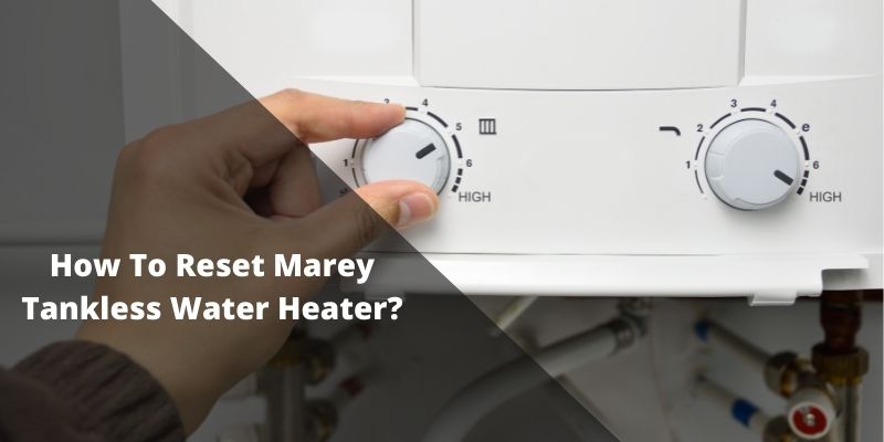 How To Reset Marey Tankless Water Heater