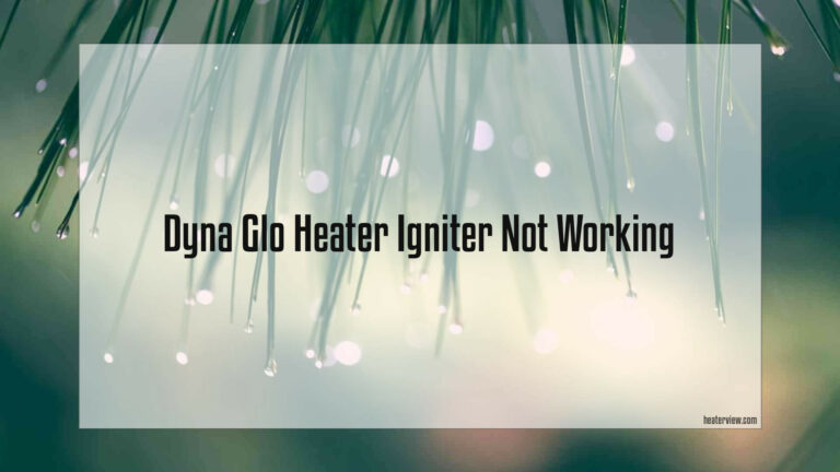 Dyna Glo Heater Igniter Not Working