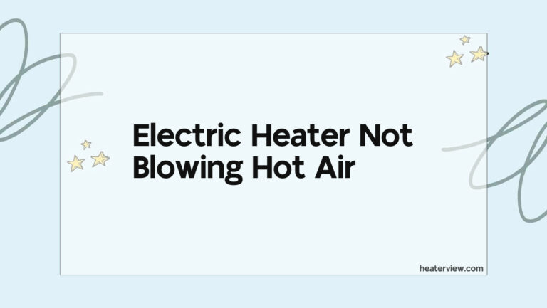 Electric Heater Not Blowing Hot Air