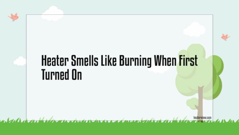 Heater Smells Like Burning When First Turned On