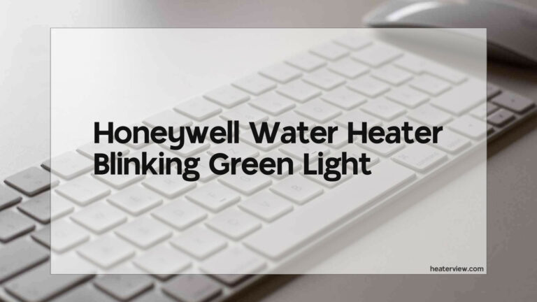 Honeywell Water Heater Blinking Green Light
