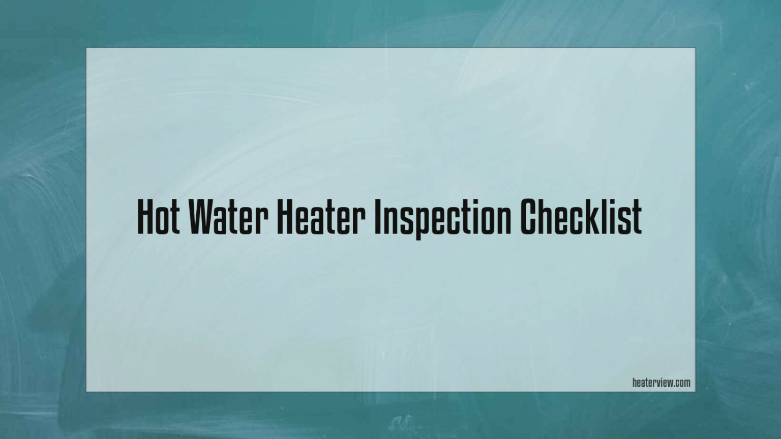 Hot Water Heater Inspection Checklist Heaterview