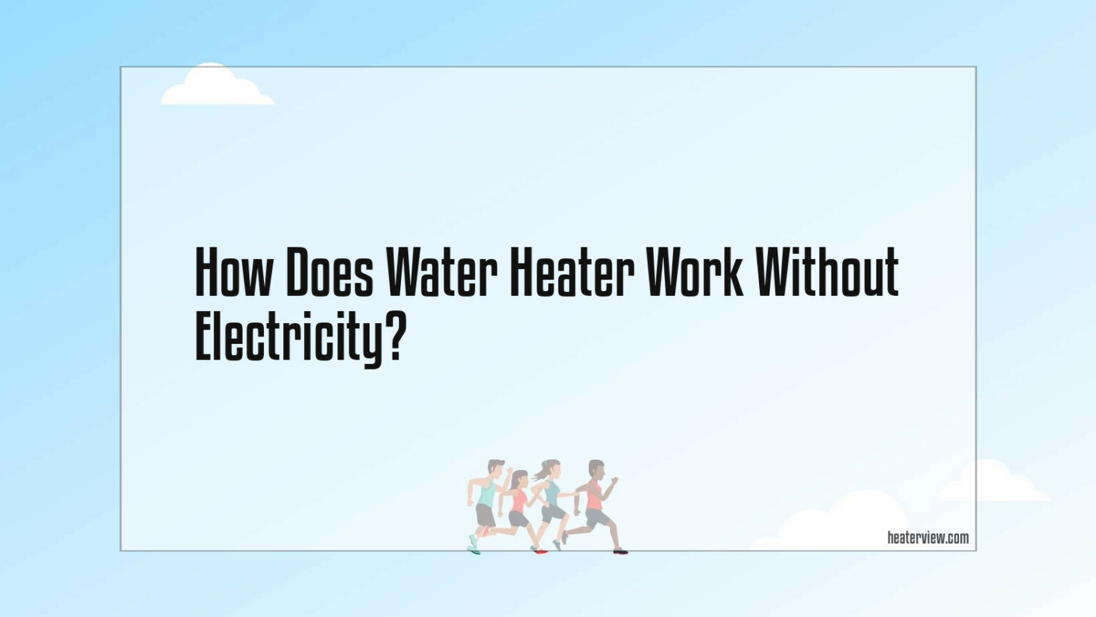 does-water-heater-work-without-electricity-heaterview