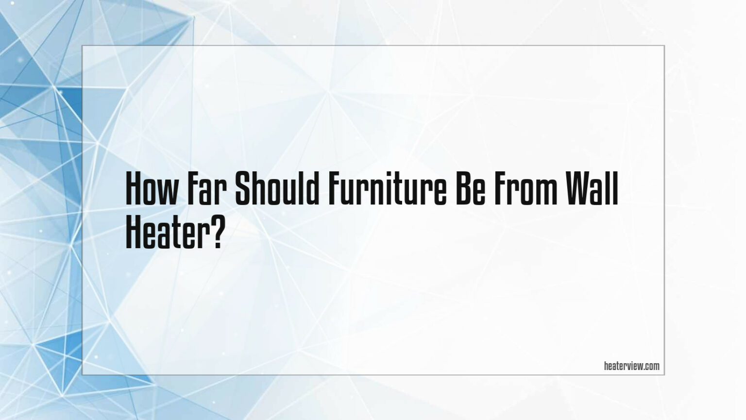 How Far Should Furniture Be From Wall Heater