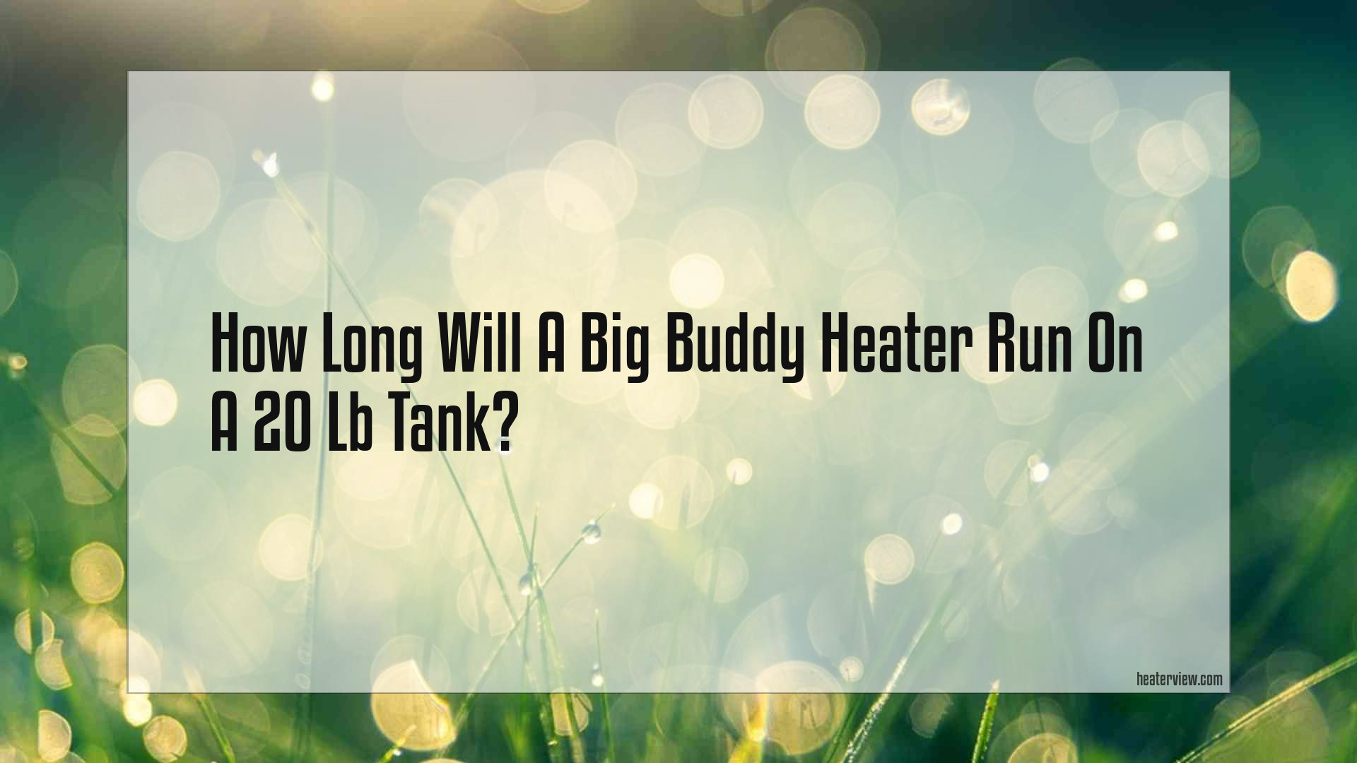 How Long Will A Big Buddy Heater Run On A 20 Lb Tank Heaterview