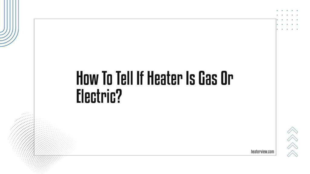 How To Tell If Heater Is Gas Or Electric Heaterview