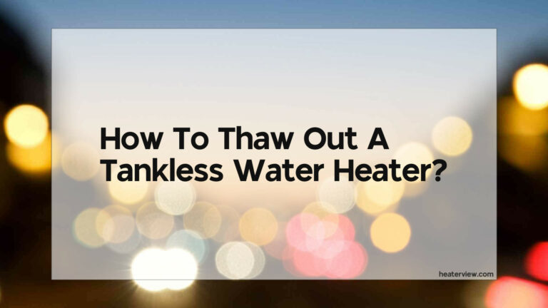 How To Thaw Out A Tankless Water Heater