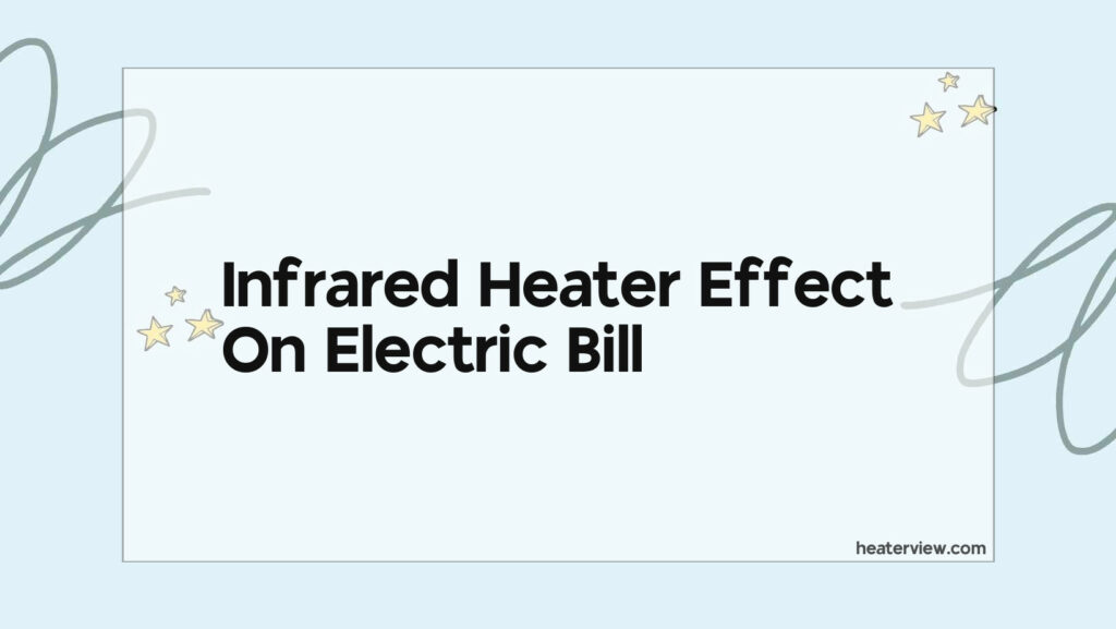 Infrared Heater Effect On Electric Bill Heaterview