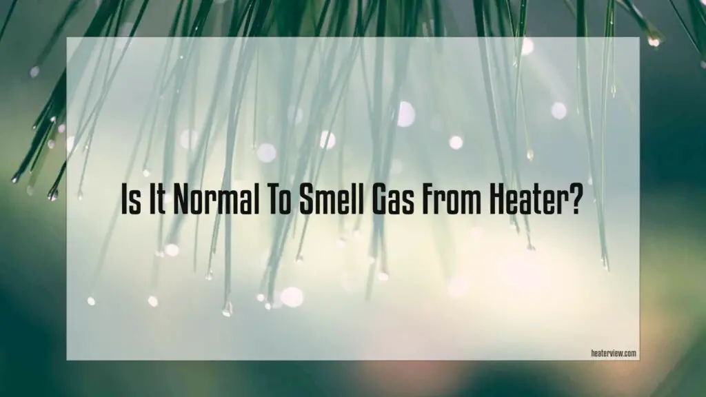 Is It Normal To Smell Gas From Heater Heaterview