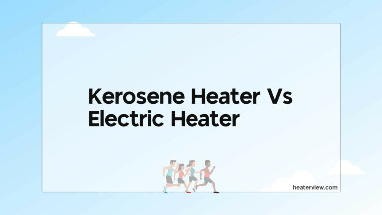 Kerosene Heater Vs Electric Heater