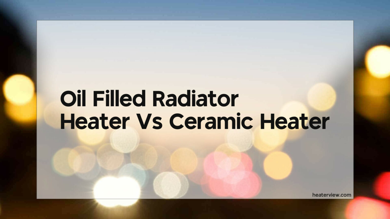 Oil Filled Radiator Heater Vs Ceramic Heater - Heaterview - Oil Filled Space Heater Vs Ceramic
