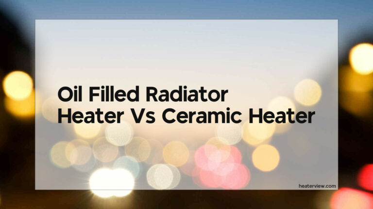 Oil Filled Radiator Heater Vs Ceramic Heater