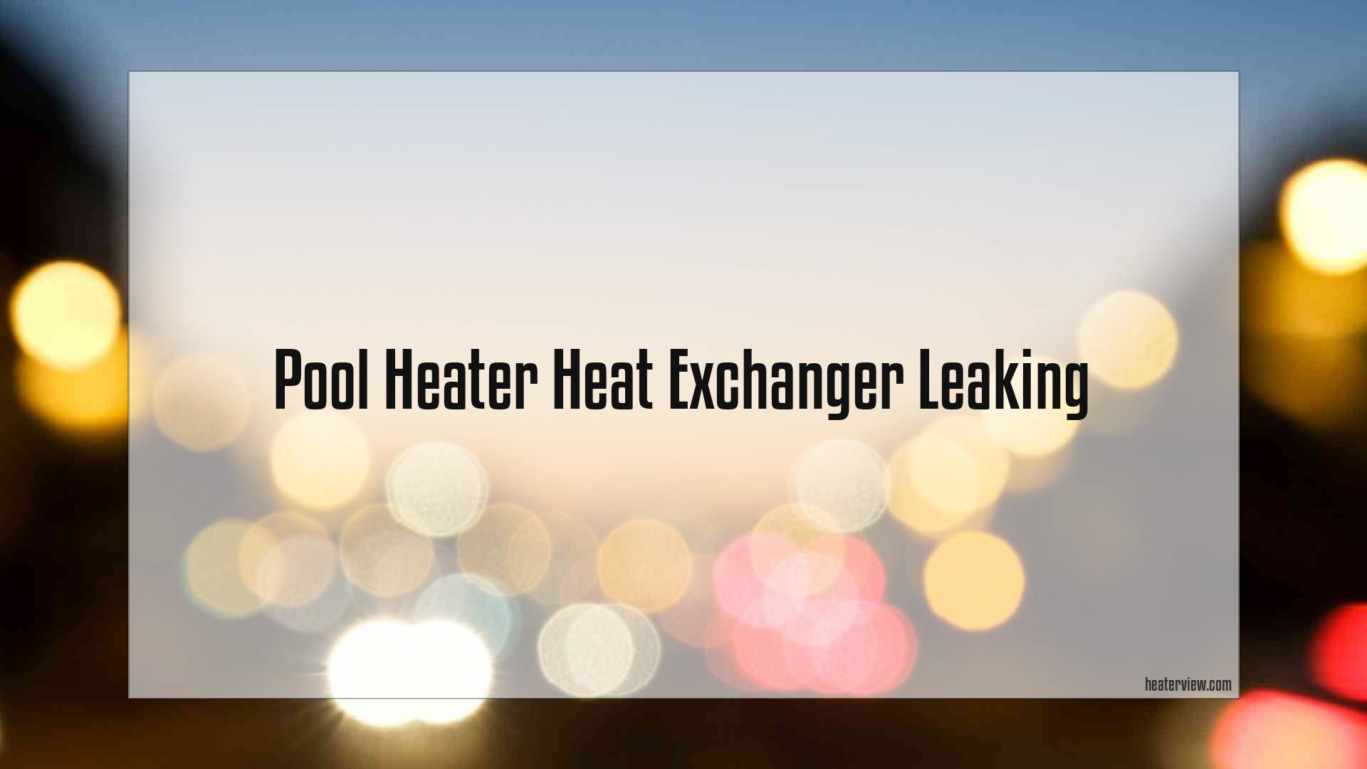 Pool Heater Heat Exchanger Leaking Heaterview