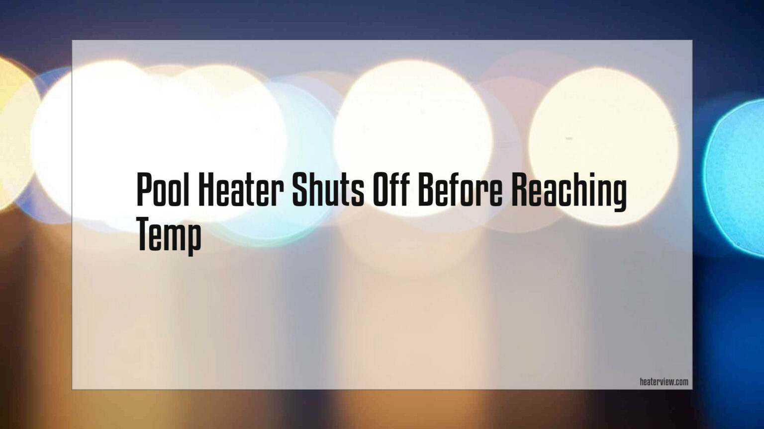 Pool Heater Shuts Off Before Reaching Temp Heaterview