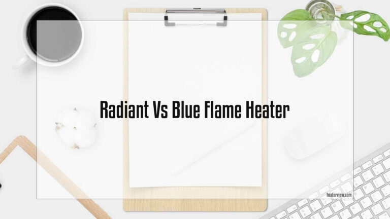 Radiant Vs Blue Flame Heater