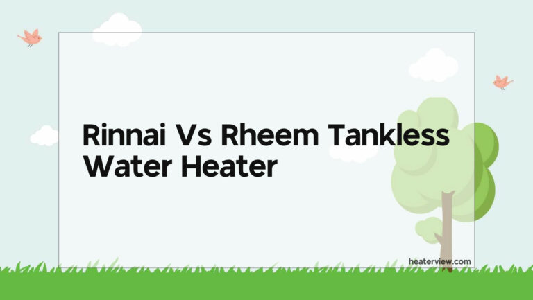 Rinnai Vs Rheem Tankless Water Heater
