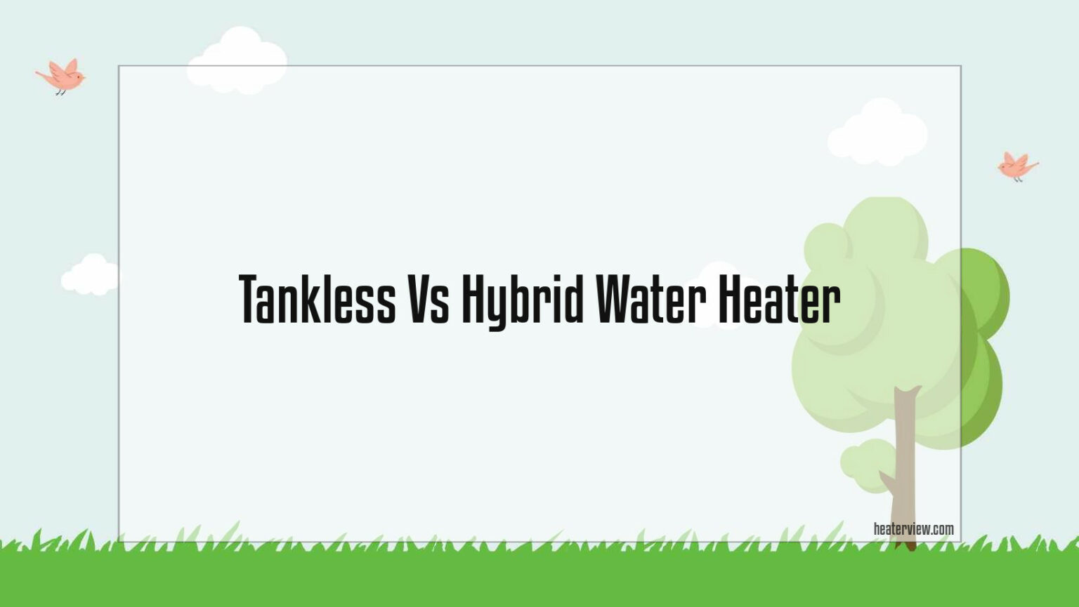 Tankless Vs Hybrid Water Heater Heaterview