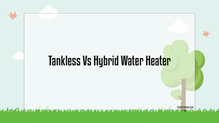 Tankless Vs Hybrid Water Heater