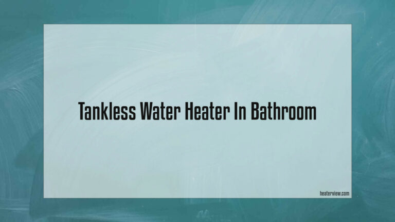 Tankless Water Heater In Bathroom