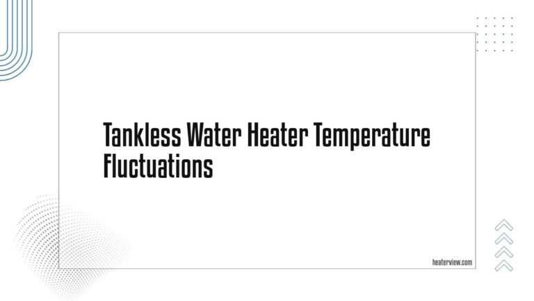 Tankless Water Heater Temperature Fluctuations