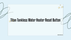 Titan Tankless Water Heater Reset Button