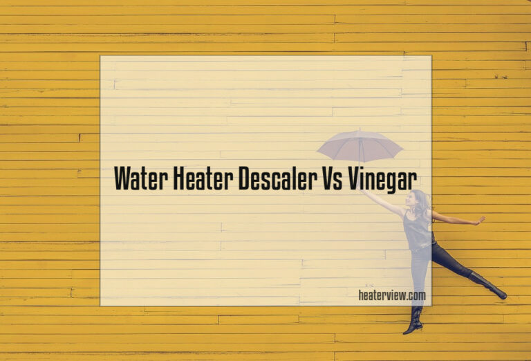 Water Heater Descaler Vs Vinegar Heaterview