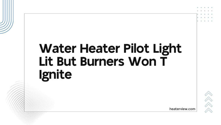 Water Heater Pilot Light Lit But Burners Won T Ignite