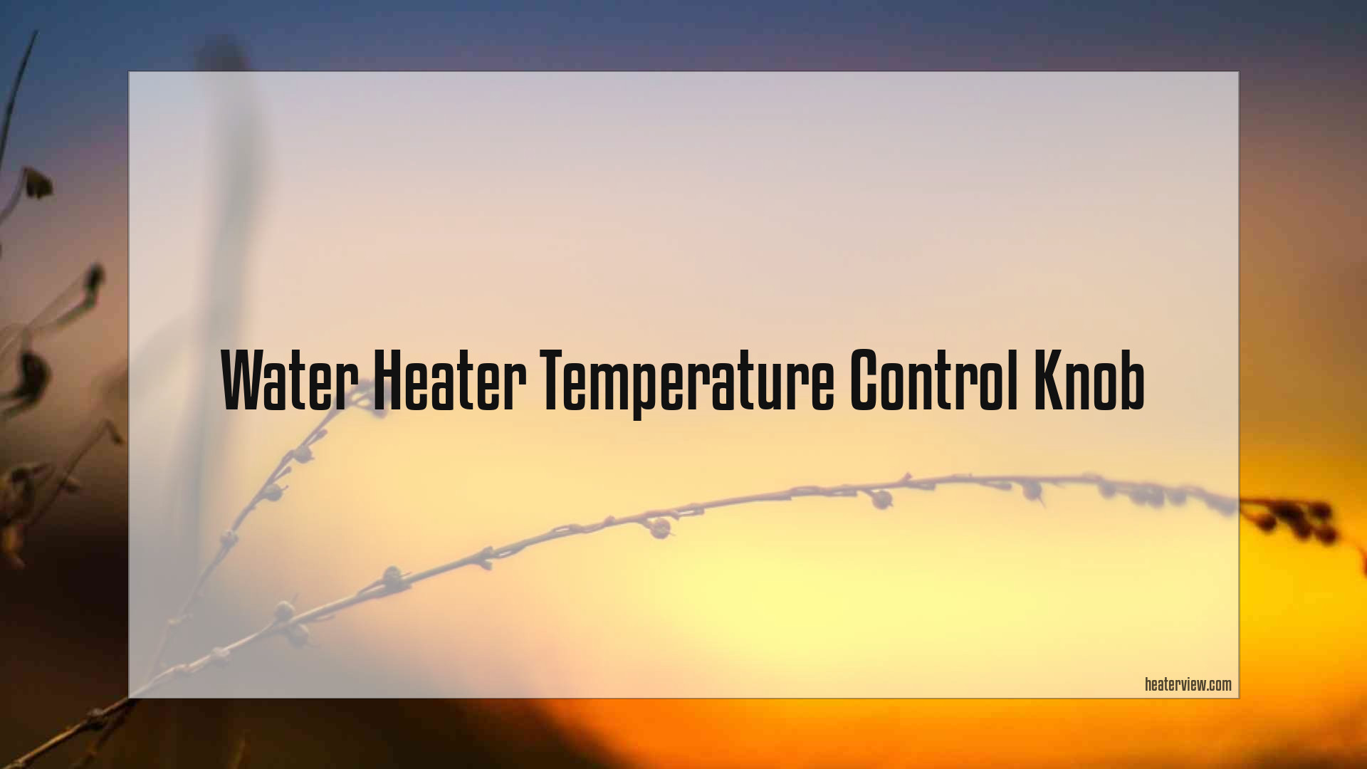 Water Heater Temperature Control Knob Heaterview
