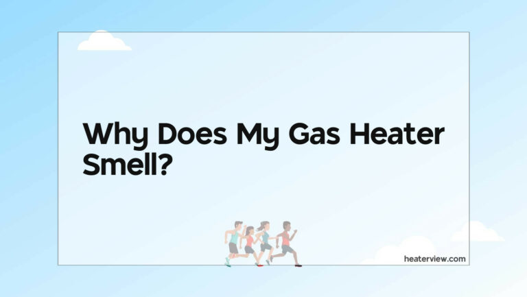 Why Does My Gas Heater Smell