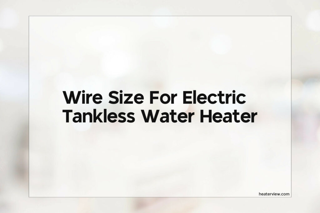 Wire Size For Electric Tankless Water Heater