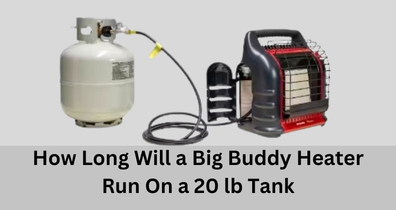 How Long Will a Big Buddy Heater Run On a 20 lb Tank