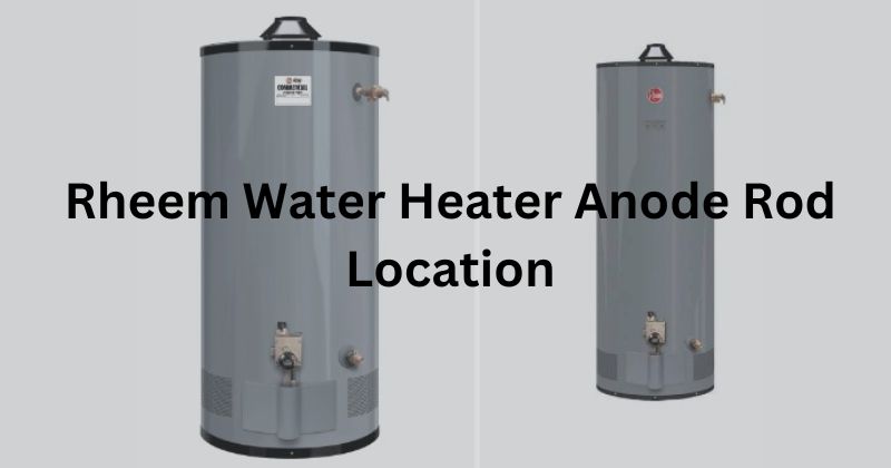 Rheem Water Heater Anode Rod Location
