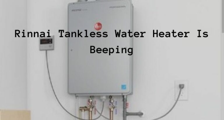 Rinnai Tankless Water Heater Is Beeping
