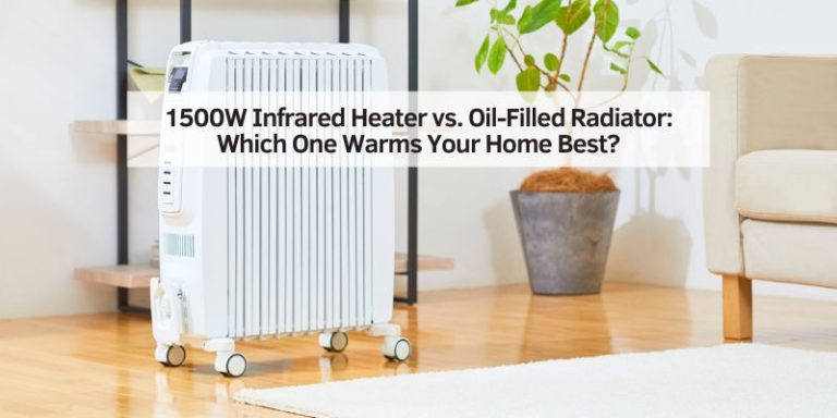 1500W Infrared Heater vs. Oil-Filled Radiator