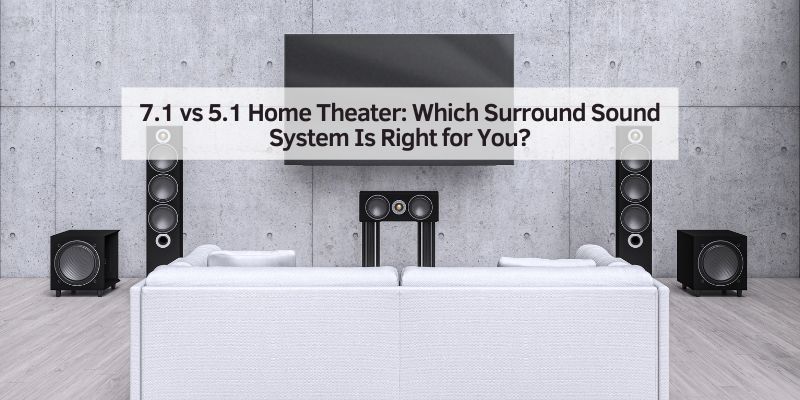 7.1 vs 5.1 Home Theater