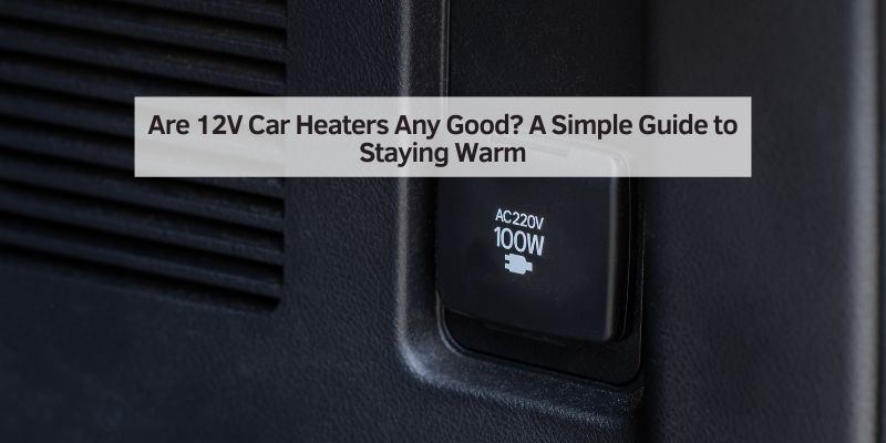 Are 12V Car Heaters Any Good