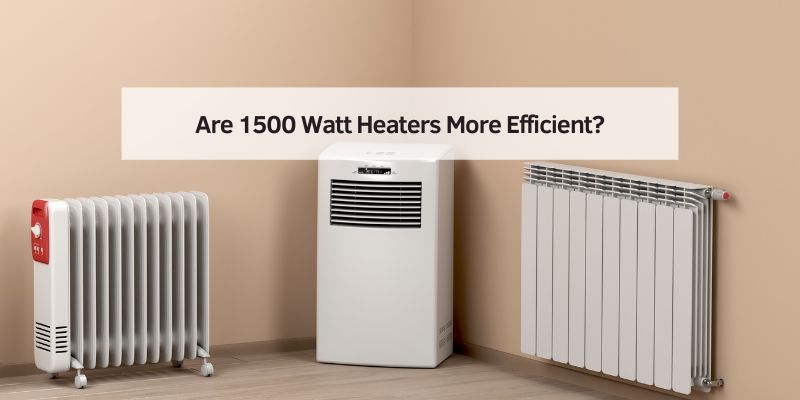 Are 1500 Watt Heaters More Efficient?