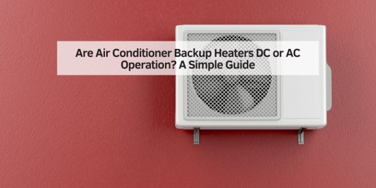 Are Air Conditioner Backup Heaters DC or AC Operation