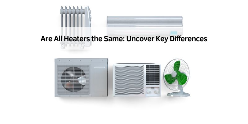 Are All Heaters the Same