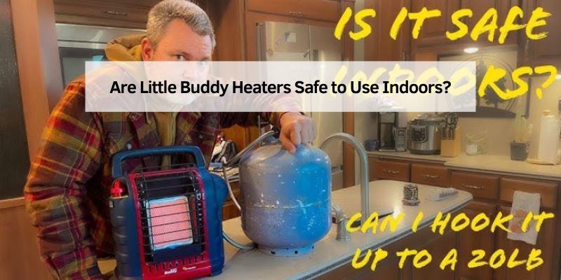 Are Little Buddy Heaters Safe to Use Indoors