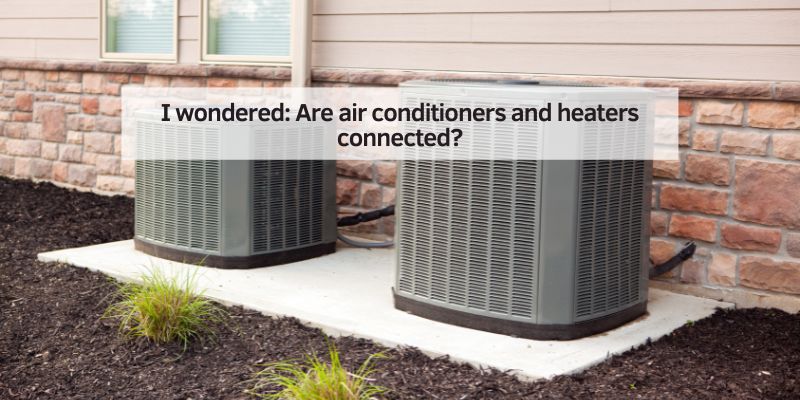 Are air conditioners and heaters connected