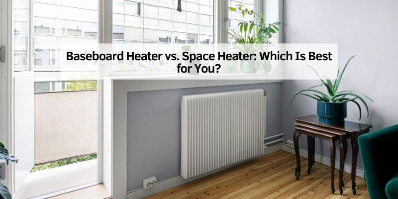 Baseboard Heater vs. Space Heater