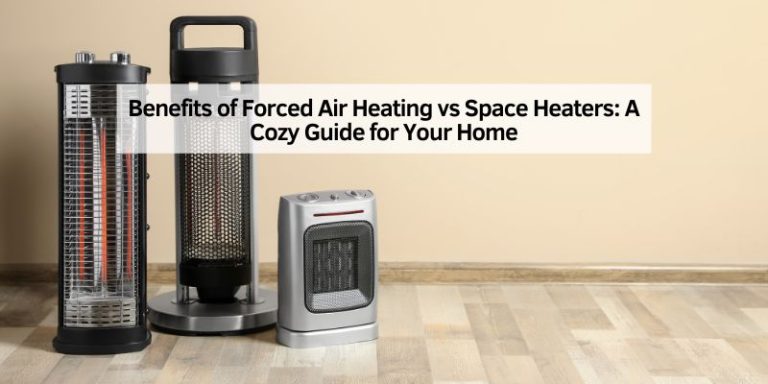 Benefits of Forced Air Heating vs Space Heaters