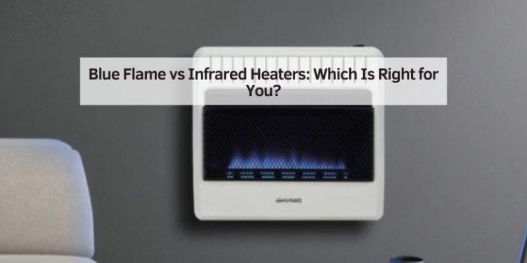 Blue Flame vs Infrared Heaters