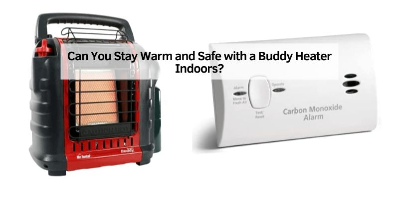 Can You Stay Warm and Safe with a Buddy Heater Indoors