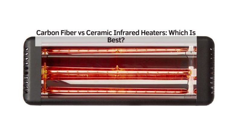 Carbon Fiber vs Ceramic Infrared Heaters