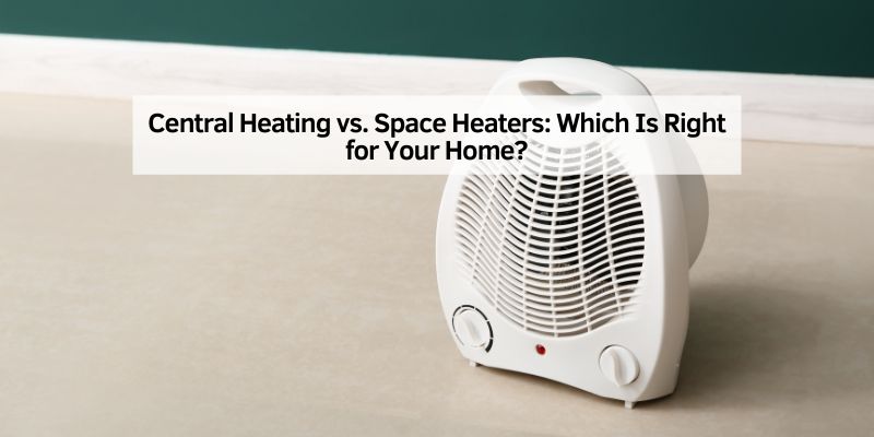 Central Heating vs. Space Heaters